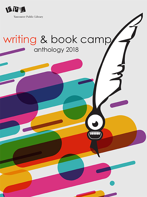 Title details for Writing & Book Camp 2018 Anthology by Vancouver Public Library - Available
